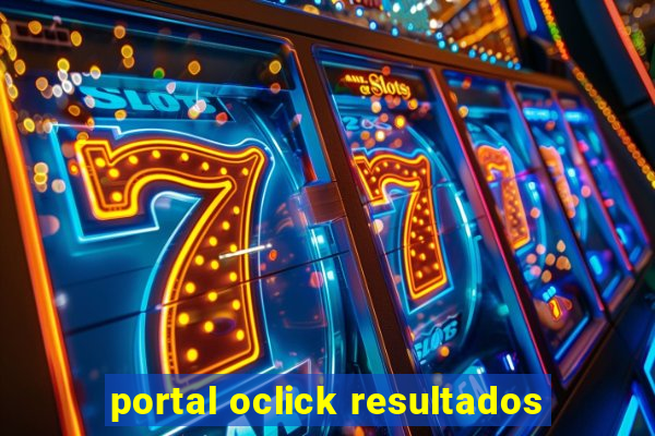 portal oclick resultados